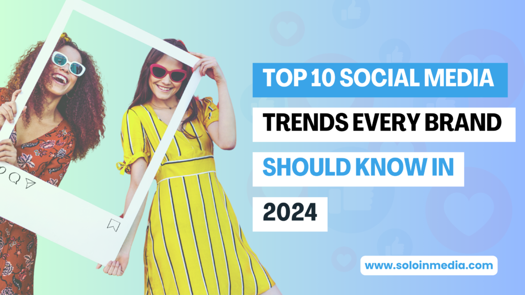 Top 10 Social Media Trends Every Brand Should Know in 2024