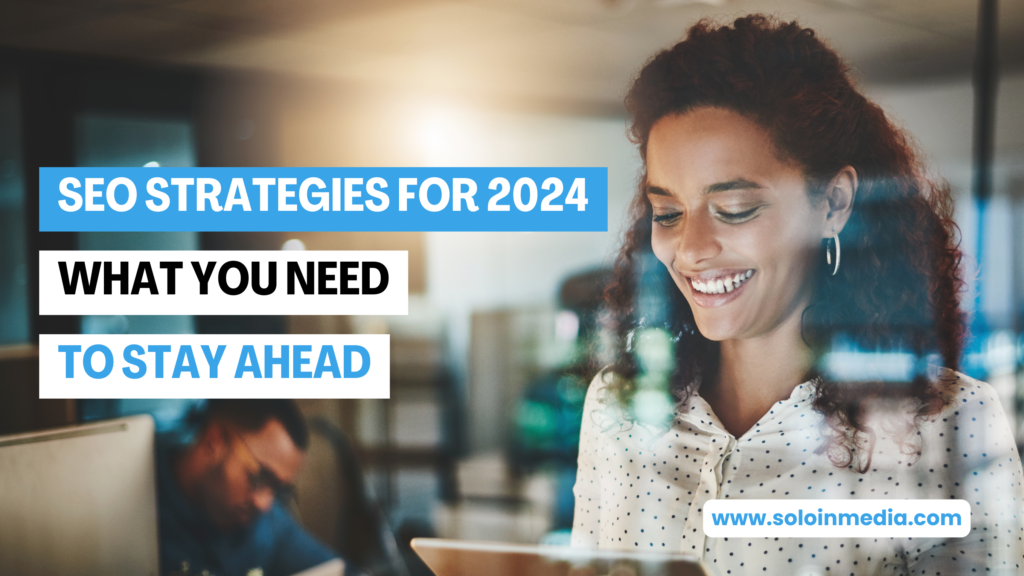 SEO Strategies for 2024: What You Need to Stay Ahead